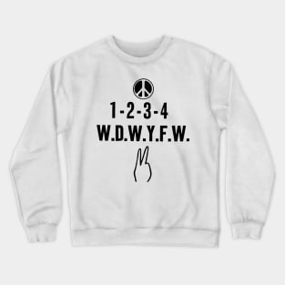 1-2-3-4 W.D.W.Y.F.W. (“We Don’t Want Your .......”) Crewneck Sweatshirt